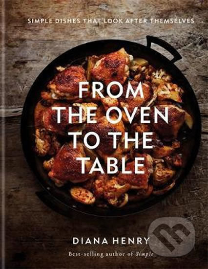 Kniha: From the Oven to the Table (Diana Henry). Octopus Publishing Group, 2019 Kniha: From the Oven to the Table (Diana Henry). Octopus Publishing Group, 2019