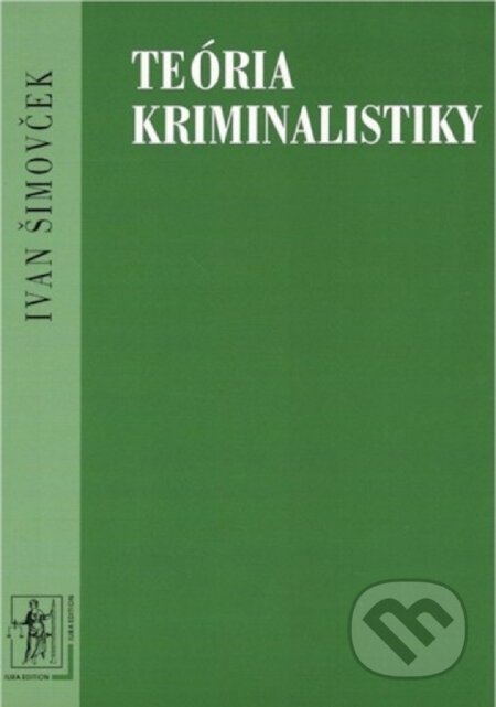 Kniha: Teória kriminalistiky (Ivan Šimovček). Wolters Kluwer (Iura Edition), 2000 Kniha: Teória kriminalistiky (Ivan Šimovček). Wolters Kluwer (Iura Edition), 2000