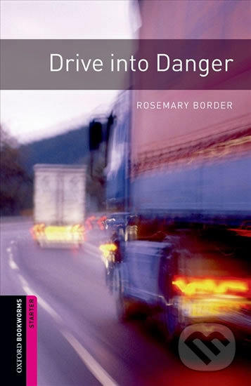 Kniha: Library Starter - Drive Into Danger with Audio Mp3 Pack (Rosemary Border). Oxford University Press, 2016 Kniha: Library Starter - Drive Into Danger with Audio Mp3 Pack (Rosemary Border). Oxford University Press, 2016