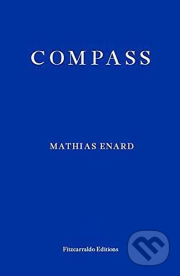 Kniha: Compass (Mathias Enard). Fitzcarraldo Editions, 2017 Kniha: Compass (Mathias Enard). Fitzcarraldo Editions, 2017