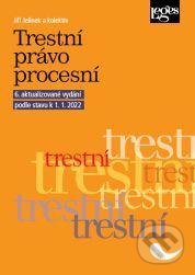 Kniha: Trestní právo procesní podle stavu k 1. 1. 2022 (Jiří Jelínek). Leges, 2021 Kniha: Trestní právo procesní podle stavu k 1. 1. 2022 (Jiří Jelínek). Leges, 2021