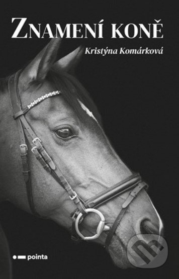 Kniha: Znamení koně (Kristýna Komárková). Pointa, 2022 Kniha: Znamení koně (Kristýna Komárková). Pointa, 2022