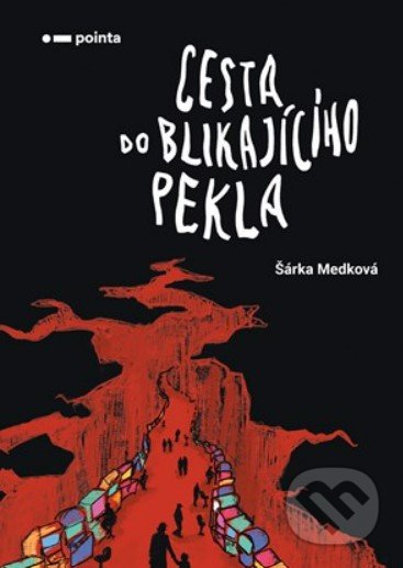 Kniha: Cesta do blikajícího pekla (Šárka Medková). Pointa, 2022 Kniha: Cesta do blikajícího pekla (Šárka Medková). Pointa, 2022