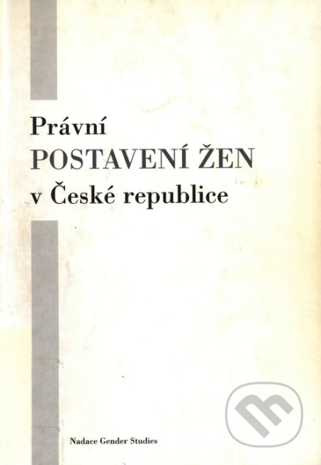 Kniha: Právní postavení žen v České republice (Gender Studies). Gender Studies, 1999 Kniha: Právní postavení žen v České republice (Gender Studies). Gender Studies, 1999
