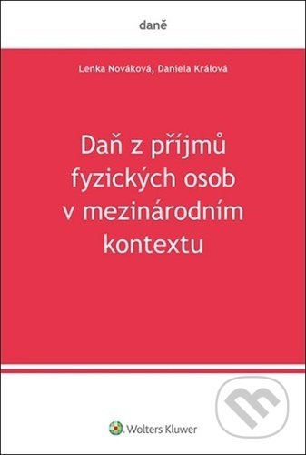 Kniha: Daň z příjmů fyzických osob v mezinárodním kontextu (Daniela Králová a Lenka Nováková). Wolters Kluwer ČR, 2021 Kniha: Daň z příjmů fyzických osob v mezinárodním kontextu (Daniela Králová a Lenka Nováková). Wolters Kluwer ČR, 2021