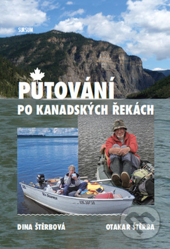 Kniha: Putování po kanadských řekách (Dina Štěrbová a Otakar Štěrba). Sursum, 2021 Kniha: Putování po kanadských řekách (Dina Štěrbová a Otakar Štěrba). Sursum, 2021
