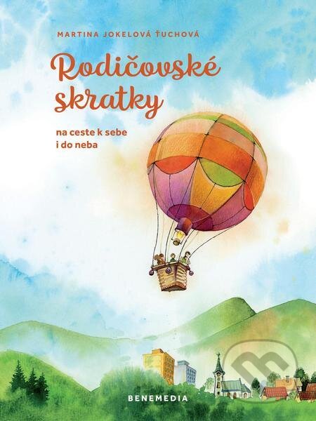 E-kniha: Rodičovské skratky (Martina Jokelová Ťuchová). BeneMedia E-kniha: Rodičovské skratky (Martina Jokelová Ťuchová). BeneMedia