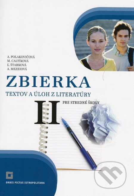 Kniha: Zbierka textov a úloh z literatúry pre stredné školy II (Adelaida Mezeiová, Alena Polakovičová, Ľubica Štarková a Milada Caltíková). Orbis Pictus Istropolitana Kniha: Zbierka textov a úloh z literatúry pre stredné školy II (Adelaida Mezeiová, Alena Polakovičová, Ľubica Štarková a Milada Caltíková). Orbis Pictus Istropolitana