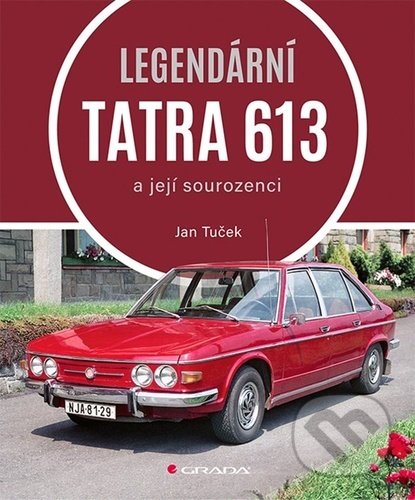 Kniha: Legendární Tatra 613 (Jan Tuček). Grada, 2021 Kniha: Legendární Tatra 613 (Jan Tuček). Grada, 2021