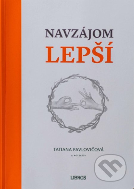 Kniha: Navzájom lepší (Tatiana Pavlovičová a kolektív). Libros, 2021 Kniha: Navzájom lepší (Tatiana Pavlovičová a kolektív). Libros, 2021