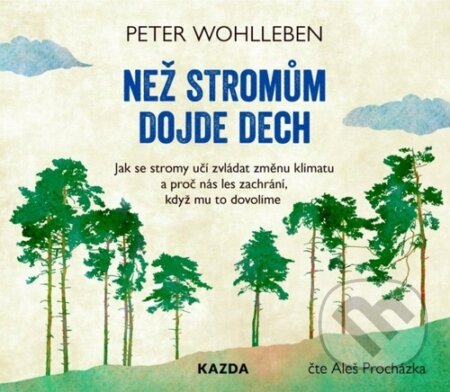 Audiokniha: Než stromům dojde dech (Peter Wohlleben). Nakladatelství KAZDA, 2021 Audiokniha: Než stromům dojde dech (Peter Wohlleben). Nakladatelství KAZDA, 2021