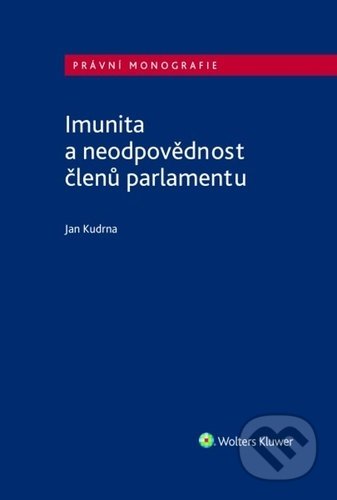 Kniha: Imunita a neodpovědnost členů parlamentu (Jan Kudrna). Wolters Kluwer ČR, 2021 Kniha: Imunita a neodpovědnost členů parlamentu (Jan Kudrna). Wolters Kluwer ČR, 2021