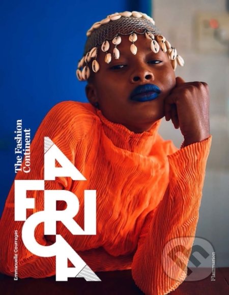 Kniha: Africa : The Fashion Continent (Emmanuelle Courreges). Flammarion, 2021 Kniha: Africa : The Fashion Continent (Emmanuelle Courreges). Flammarion, 2021