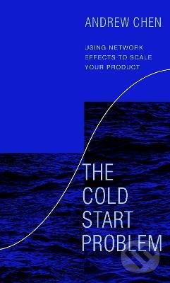 Kniha: The Cold Start Problem (Andrew Chen). Cornerstone, 2021 Kniha: The Cold Start Problem (Andrew Chen). Cornerstone, 2021