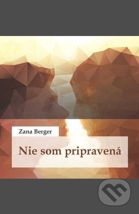 E-kniha: Nie som pripravená (Zana Berger). Zana Berger, 2021 E-kniha: Nie som pripravená (Zana Berger). Zana Berger, 2021