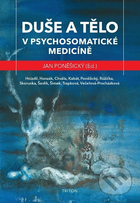 E-kniha: Duše a tělo v psychosomatické medicíně (Jan Poněšický). Triton, 2021 E-kniha: Duše a tělo v psychosomatické medicíně (Jan Poněšický). Triton, 2021