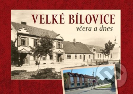 Kniha: Velké Bílovice včera a dnes (Jaroslav Čech). Tváře, 2021 Kniha: Velké Bílovice včera a dnes (Jaroslav Čech). Tváře, 2021