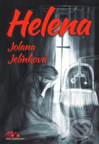 Kniha: Helena (Jolana Jelínková). MaHa, 2021 Kniha: Helena (Jolana Jelínková). MaHa, 2021