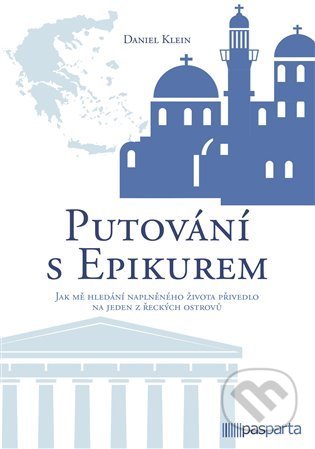 Kniha: Putování s Epikurem (Daniel Klein). Pasparta, 2022 Kniha: Putování s Epikurem (Daniel Klein). Pasparta, 2022