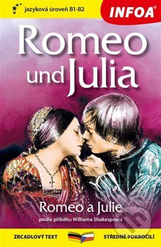 Kniha: Romeo a Julie / Romeo und Julia (INFOA). INFOA, 2021 Kniha: Romeo a Julie / Romeo und Julia (INFOA). INFOA, 2021