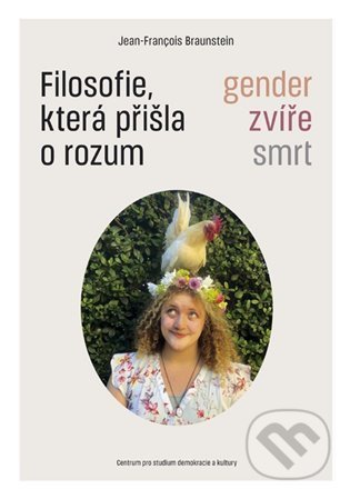 Kniha: Filosofie, která přišla o rozum (Jean-François Braunstein). Centrum pro studium demokracie a kultury, 2022 Kniha: Filosofie, která přišla o rozum (Jean-François Braunstein). Centrum pro studium demokracie a kultury, 2022