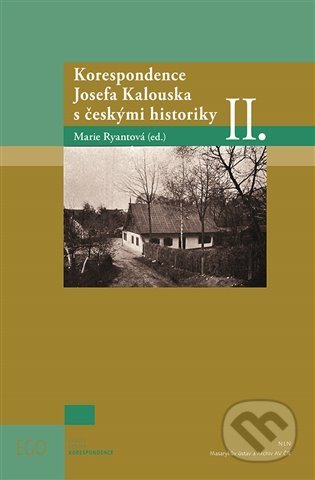 Kniha: Korespondence Josefa Kalouska s českými historiky II. (Marie Ryantová). Nakladatelství Lidové noviny, 2022 Kniha: Korespondence Josefa Kalouska s českými historiky II. (Marie Ryantová). Nakladatelství Lidové noviny, 2022