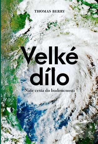 Kniha: Velké dílo (Thomas Berry). Malvern, 2022 Kniha: Velké dílo (Thomas Berry). Malvern, 2022