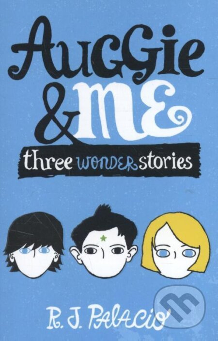 Kniha: Auggie & Me: Three Wonder Stories (R.J. Palacio). Random House, 2015 Kniha: Auggie & Me: Three Wonder Stories (R.J. Palacio). Random House, 2015