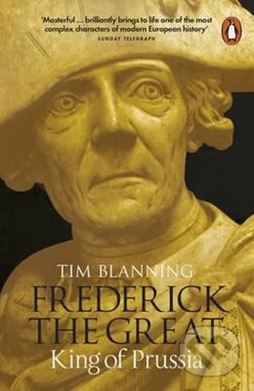 Kniha: Frederick the Great: King of Prussia (Tim Blanning). Penguin Books, 2016 Kniha: Frederick the Great: King of Prussia (Tim Blanning). Penguin Books, 2016