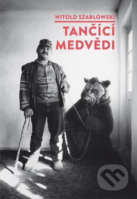 E-kniha: Tančící medvědi (Witold Szabłowski). Dokořán, 2021 E-kniha: Tančící medvědi (Witold Szabłowski). Dokořán, 2021