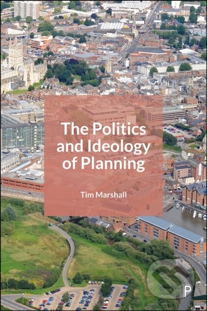 E-kniha: The Politics and Ideology of Planning (Tim Marshall). Policy Press, 2020 E-kniha: The Politics and Ideology of Planning (Tim Marshall). Policy Press, 2020