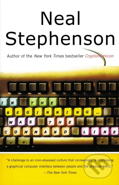 E-kniha: In the Beginning...Was the Command Line (Neal Stephenson). HarperCollins, 2009 E-kniha: In the Beginning...Was the Command Line (Neal Stephenson). HarperCollins, 2009