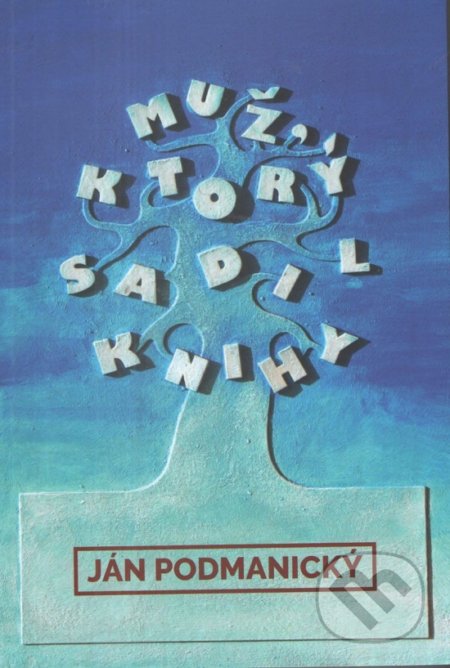 Kniha: Muž ktorý sadil knihy (Ján Podmanický). Vydavateľstvo Spolku slovenských spisovateľov, 2021 Kniha: Muž ktorý sadil knihy (Ján Podmanický). Vydavateľstvo Spolku slovenských spisovateľov, 2021