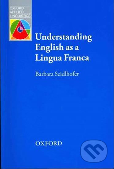Oxford Applied Linguistics - Understanding English As a Lingua Franca - Barbara Seidlhofer, Oxford University Press, 2011