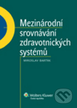 Kniha: Mezinárodní srovnávání zdravotnických systémů (Miroslav Barták). Wolters Kluwer ČR, 2013 Kniha: Mezinárodní srovnávání zdravotnických systémů (Miroslav Barták). Wolters Kluwer ČR, 2013