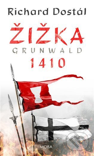 Kniha: Žižka – Grunwald 1410 (Richard Dostál). Moba, 2022 Kniha: Žižka – Grunwald 1410 (Richard Dostál). Moba, 2022