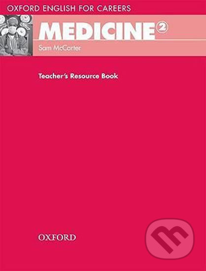 Kniha: Oxford English for Careers: Medicine 2 Teacher´s Resource Book (Sam McCarter). Oxford University Press, 2010 Kniha: Oxford English for Careers: Medicine 2 Teacher´s Resource Book (Sam McCarter). Oxford University Press, 2010