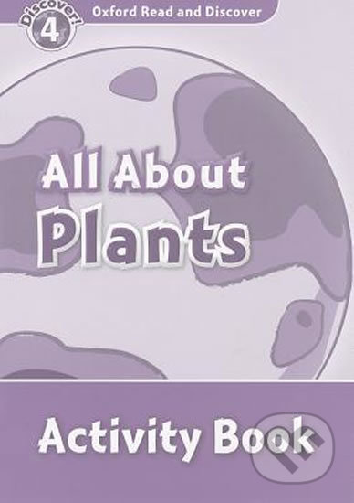 Kniha: Oxford Read and Discover: Level 4 - All ABout Plant Life Activity Book (Sarah Medina). Oxford University Press, 2010 Kniha: Oxford Read and Discover: Level 4 - All ABout Plant Life Activity Book (Sarah Medina). Oxford University Press, 2010