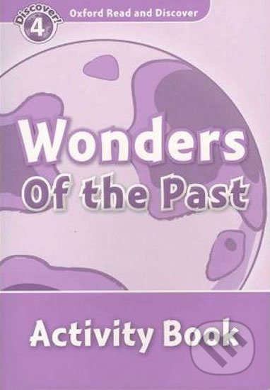 Kniha: Oxford Read and Discover: Level 4 - Wonders of the Past Activity Book (Hazel Geatches). Oxford University Press, 2010 Kniha: Oxford Read and Discover: Level 4 - Wonders of the Past Activity Book (Hazel Geatches). Oxford University Press, 2010