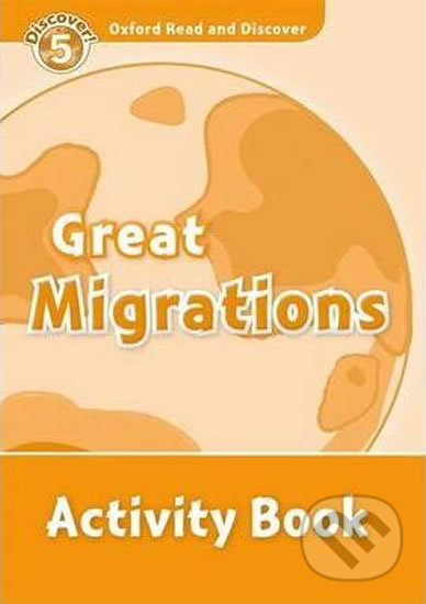 Kniha: Oxford Read and Discover: Level 5 - Great Migrations Activity Book (Sarah Medina). Oxford University Press, 2010 Kniha: Oxford Read and Discover: Level 5 - Great Migrations Activity Book (Sarah Medina). Oxford University Press, 2010