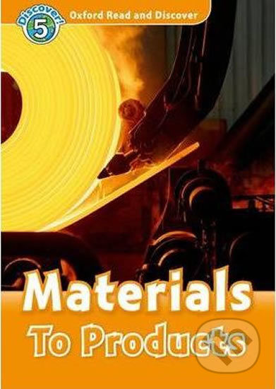 Kniha: Oxford Read and Discover: Level 5 - Materials to Products (Alex Raynham). Oxford University Press, 2011 Kniha: Oxford Read and Discover: Level 5 - Materials to Products (Alex Raynham). Oxford University Press, 2011