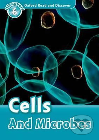 Kniha: Oxford Read and Discover: Level 6 - Cells and Microbes (Louise Spilsbury). Oxford University Press, 2010 Kniha: Oxford Read and Discover: Level 6 - Cells and Microbes (Louise Spilsbury). Oxford University Press, 2010