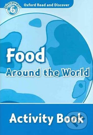 Kniha: Oxford Read and Discover: Level 6 - Food Around the World Activity Book (Julie Penn). Oxford University Press, 2010 Kniha: Oxford Read and Discover: Level 6 - Food Around the World Activity Book (Julie Penn). Oxford University Press, 2010