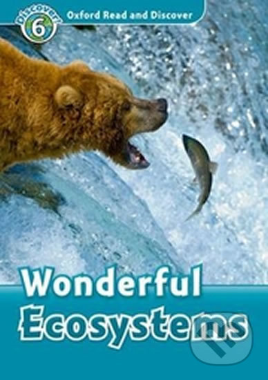 Kniha: Oxford Read and Discover: Level 6 - Wonderful Ecosystems (autorů kolektiv). Oxford University Press, 2011 Kniha: Oxford Read and Discover: Level 6 - Wonderful Ecosystems (autorů kolektiv). Oxford University Press, 2011