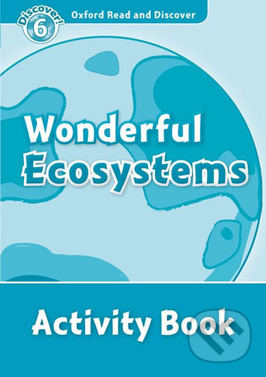 Oxford Read and Discover: Level 6 - Wonderful Ecosystems Activity Book - Louise Spilsbury, Oxford University Press