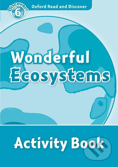 Kniha: Oxford Read and Discover: Level 6 - Wonderful Ecosystems Activity Book (Louise Spilsbury). Oxford University Press Kniha: Oxford Read and Discover: Level 6 - Wonderful Ecosystems Activity Book (Louise Spilsbury). Oxford University Press