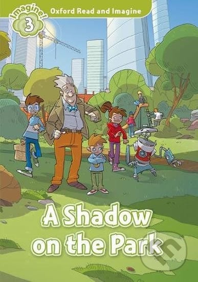 Oxford Read and Imagine: Level 3 - A Shadow on the Park - Paul Shipton, Oxford University Press, 2017