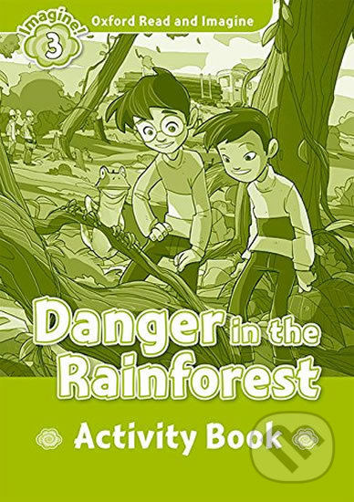 Oxford Read and Imagine: Level 3 - Danger in the Rainforest Activity Book - Paul Shipton, Oxford University Press, 2016