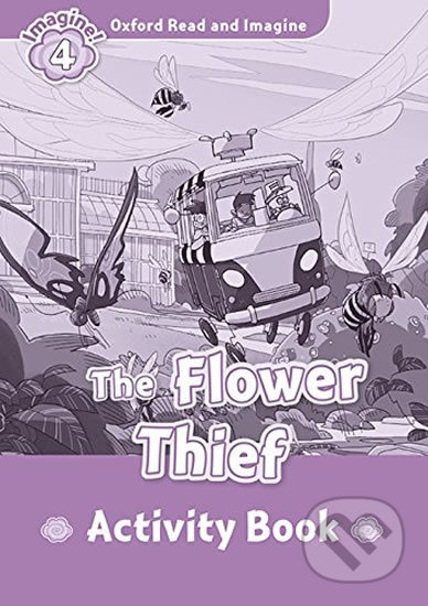 Oxford Read and Imagine: Level 4 - The Flower Thief Activity Book - Paul Shipton, Oxford University Press, 2016