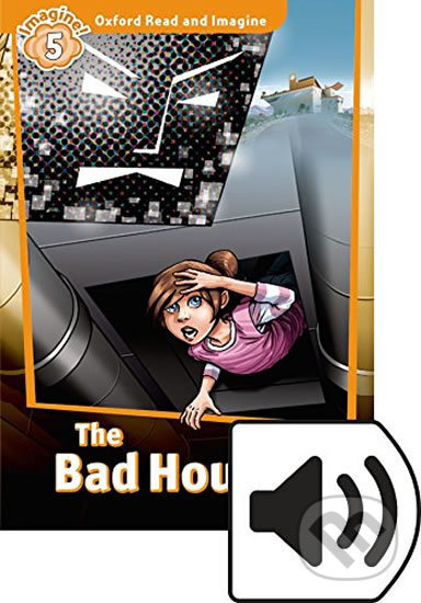 Kniha: Oxford Read and Imagine: Level 5 - The Bad House with Audio Mp3 Pack (Paul Shipton). Oxford University Press, 2016 Kniha: Oxford Read and Imagine: Level 5 - The Bad House with Audio Mp3 Pack (Paul Shipton). Oxford University Press, 2016